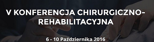 V Konferencja Chirurgiczno-Rehabilitacyjna